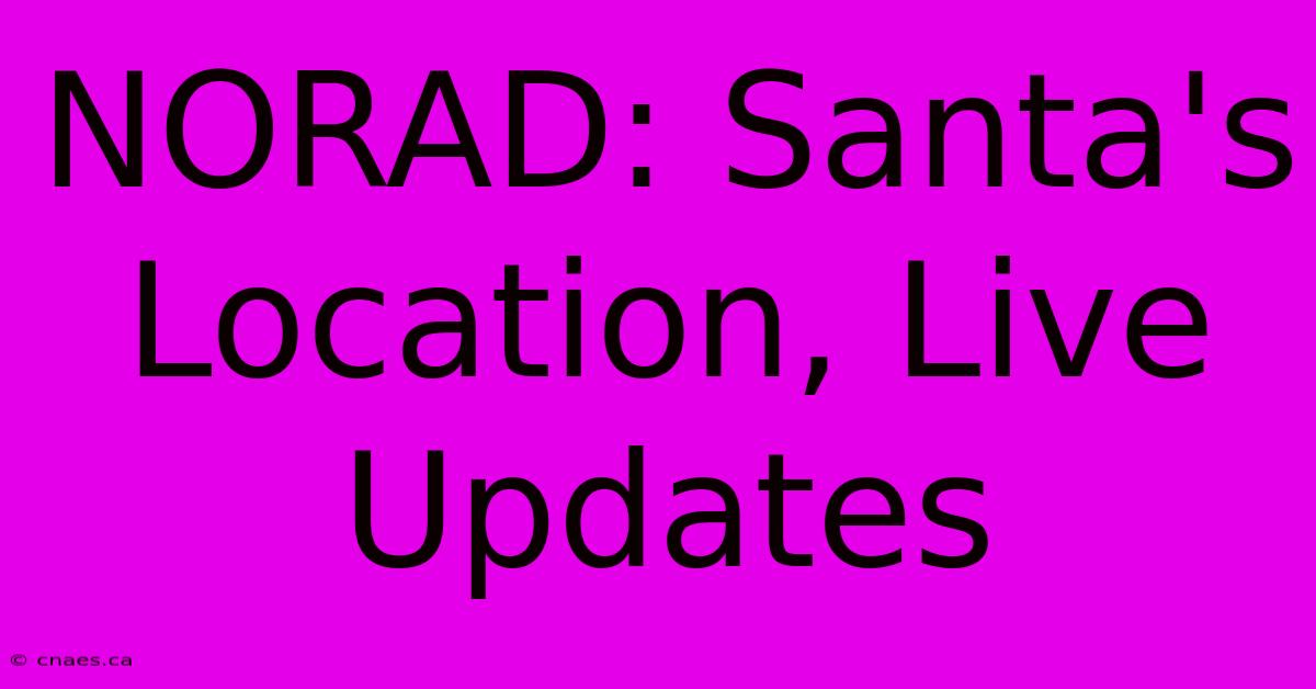 NORAD: Santa's Location, Live Updates