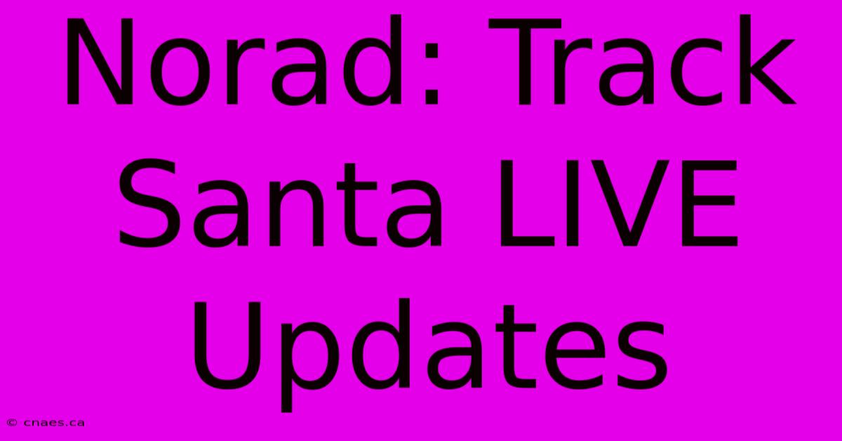 Norad: Track Santa LIVE Updates