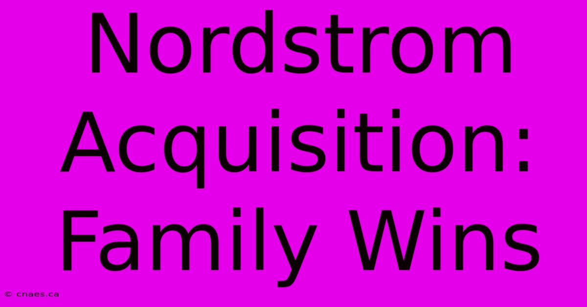 Nordstrom Acquisition: Family Wins