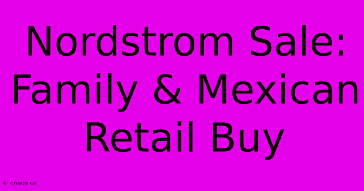 Nordstrom Sale: Family & Mexican Retail Buy