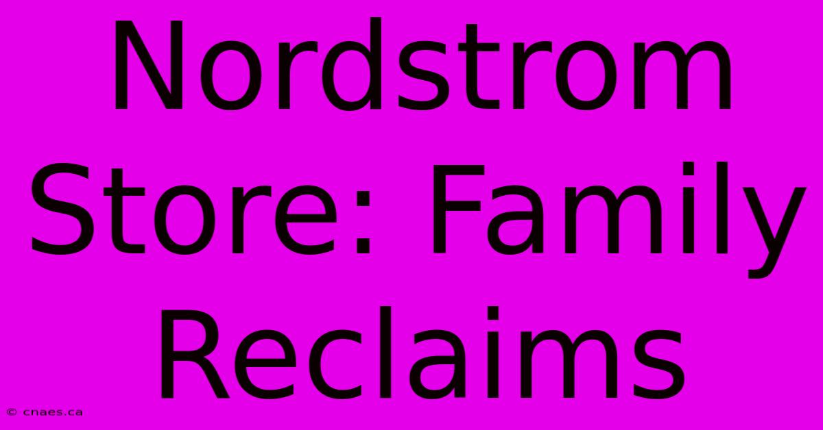 Nordstrom Store: Family Reclaims