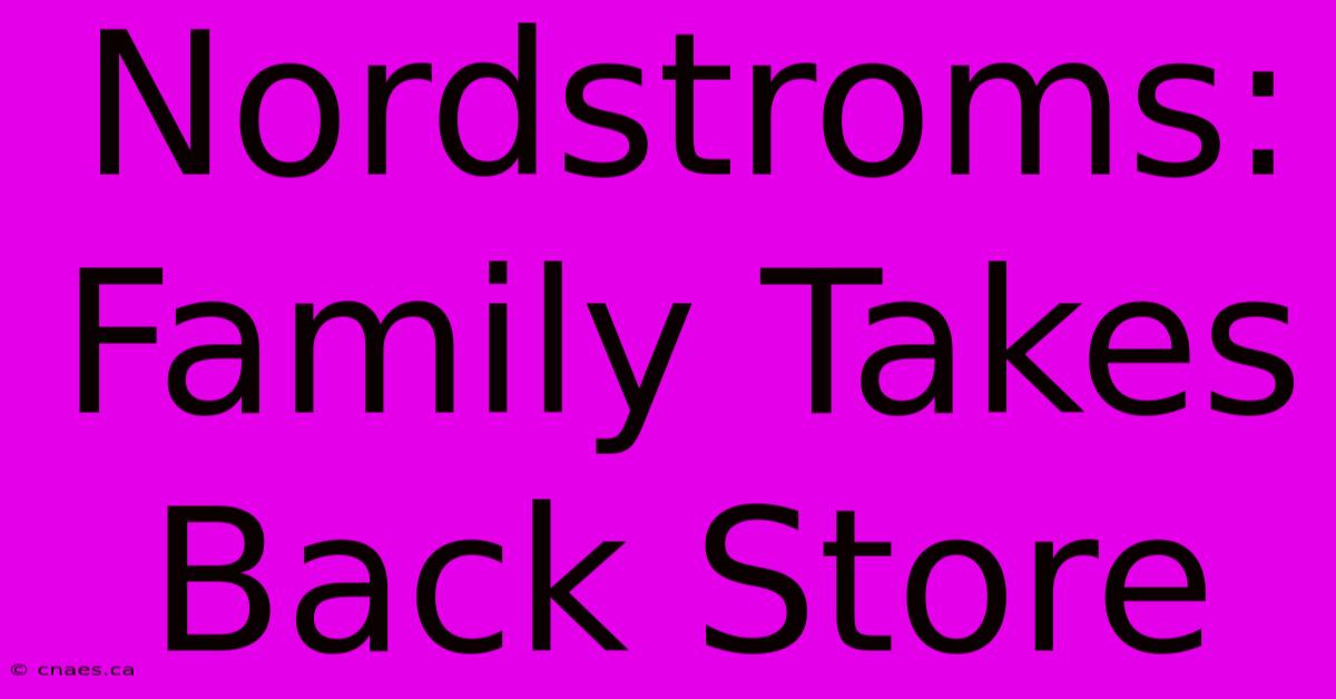 Nordstroms: Family Takes Back Store