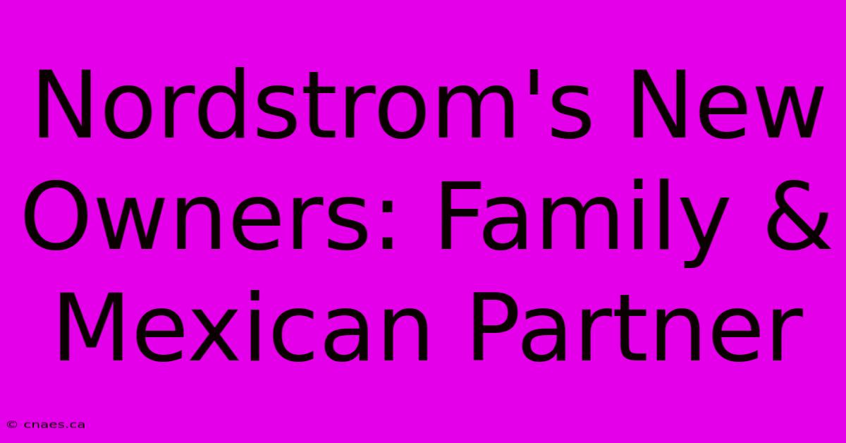 Nordstrom's New Owners: Family & Mexican Partner