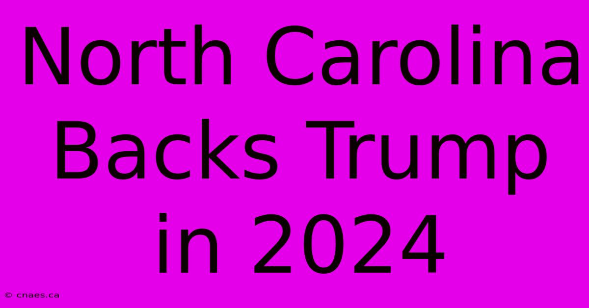 North Carolina Backs Trump In 2024