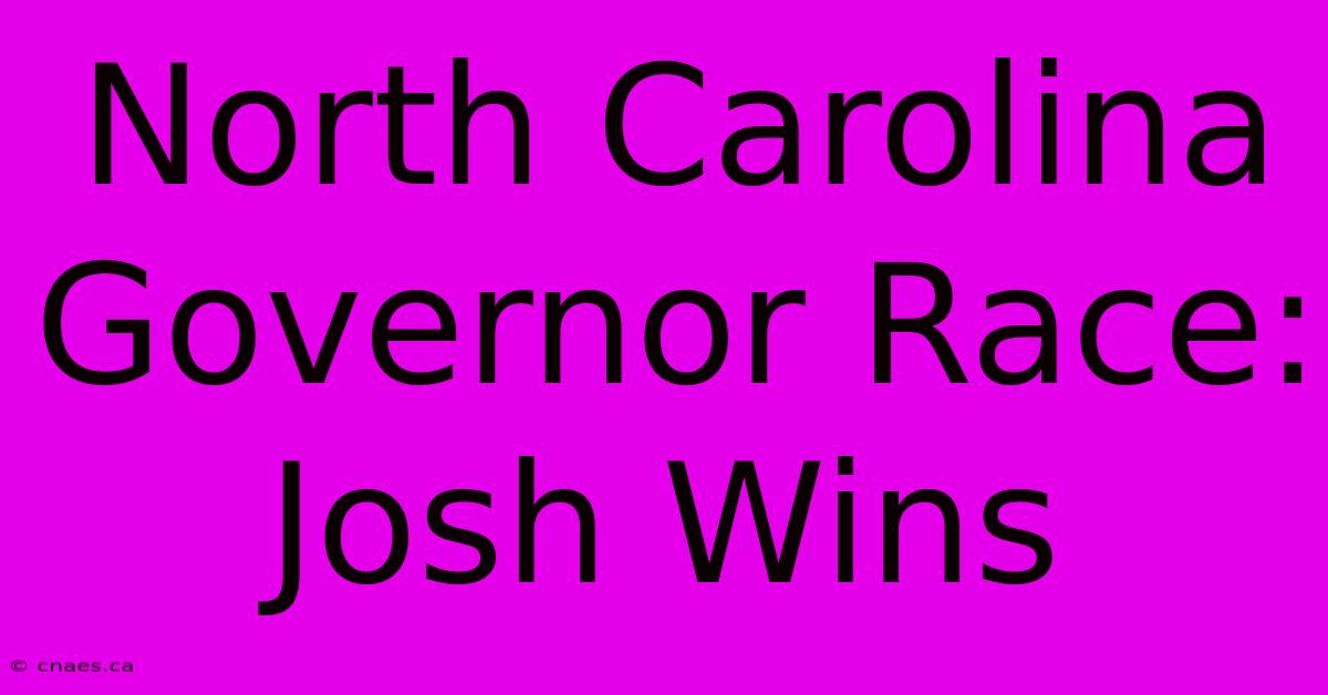 North Carolina Governor Race: Josh Wins