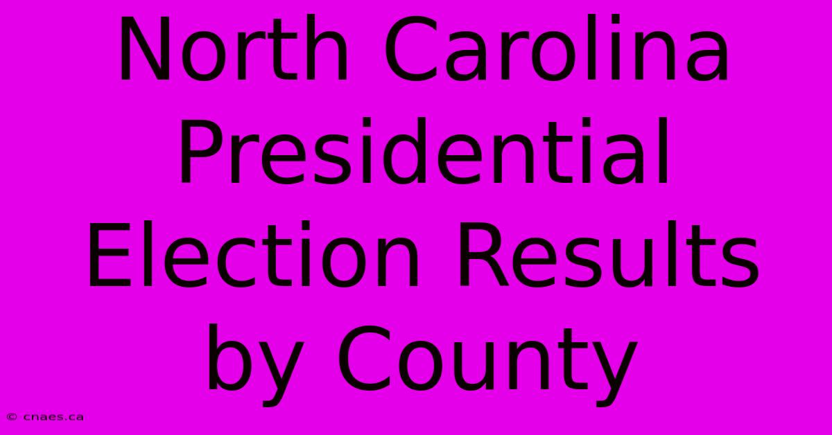 North Carolina Presidential Election Results By County