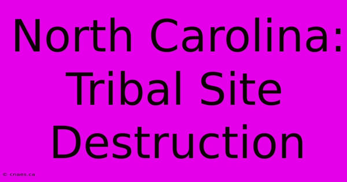 North Carolina: Tribal Site Destruction