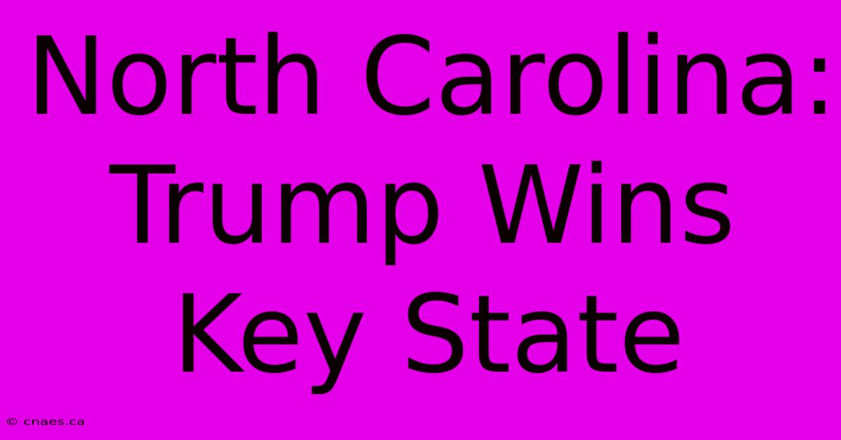 North Carolina: Trump Wins Key State