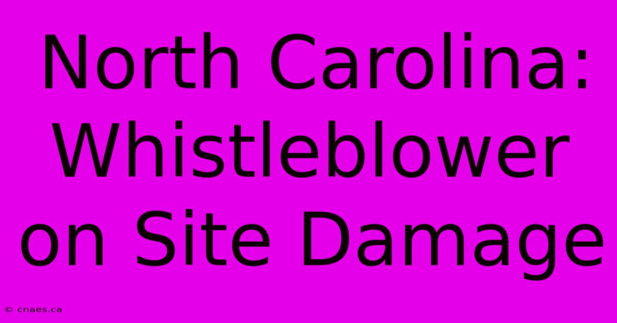 North Carolina: Whistleblower On Site Damage