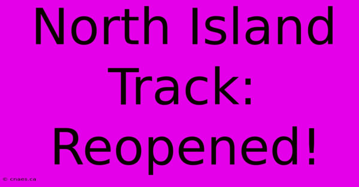 North Island Track: Reopened!