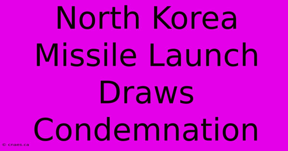 North Korea Missile Launch Draws Condemnation