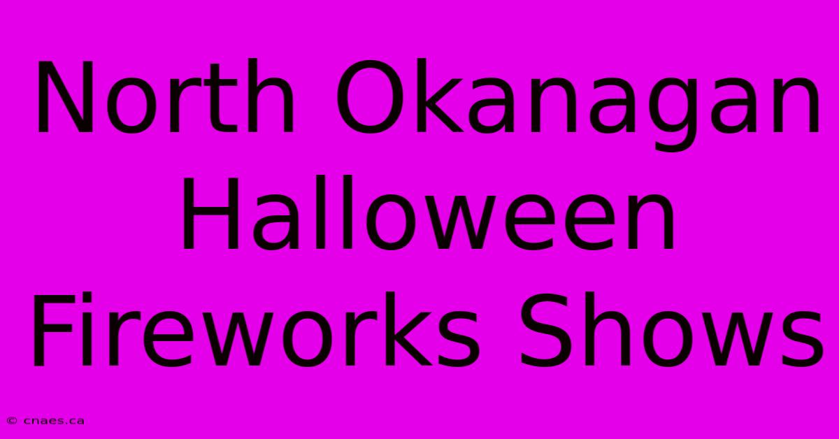 North Okanagan Halloween Fireworks Shows