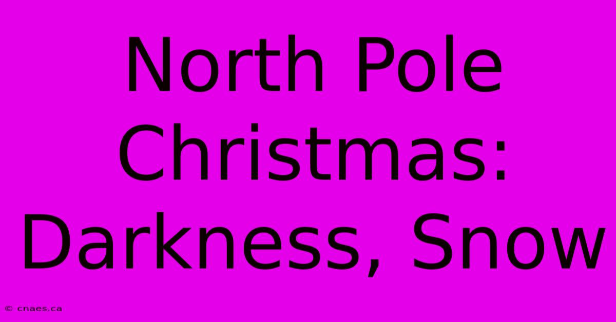 North Pole Christmas: Darkness, Snow