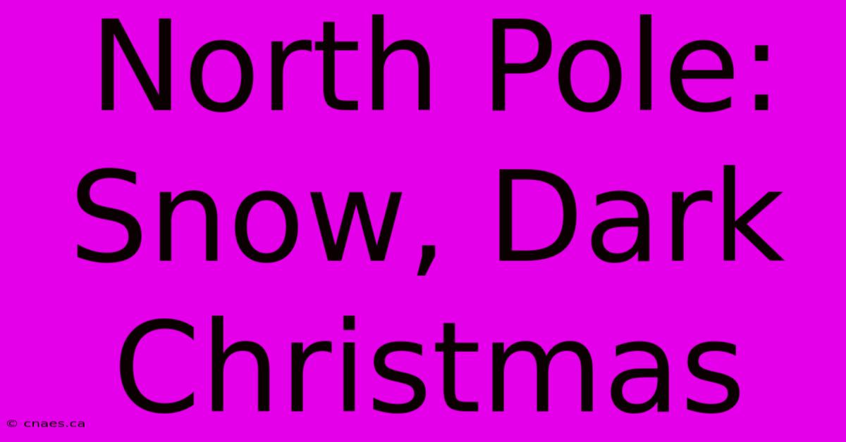 North Pole: Snow, Dark Christmas