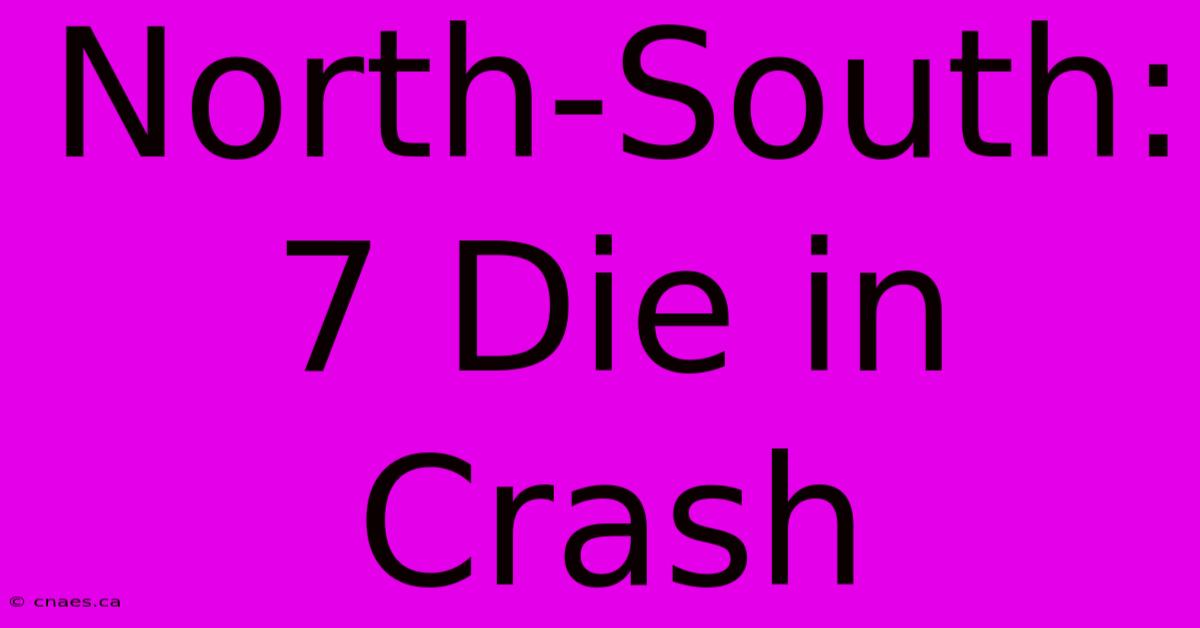 North-South: 7 Die In Crash