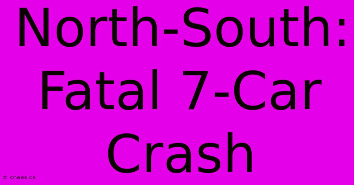 North-South: Fatal 7-Car Crash