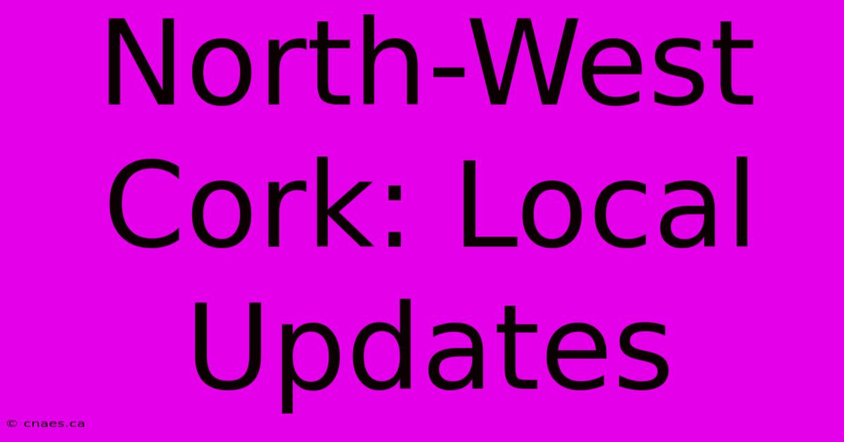 North-West Cork: Local Updates