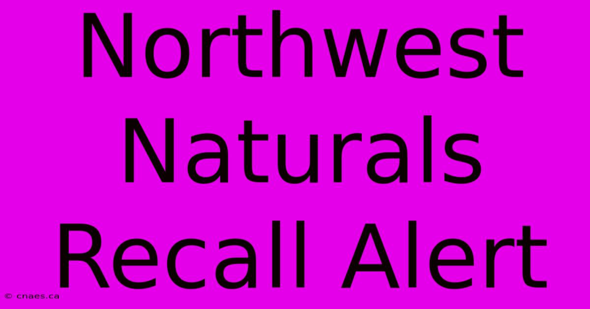 Northwest Naturals Recall Alert