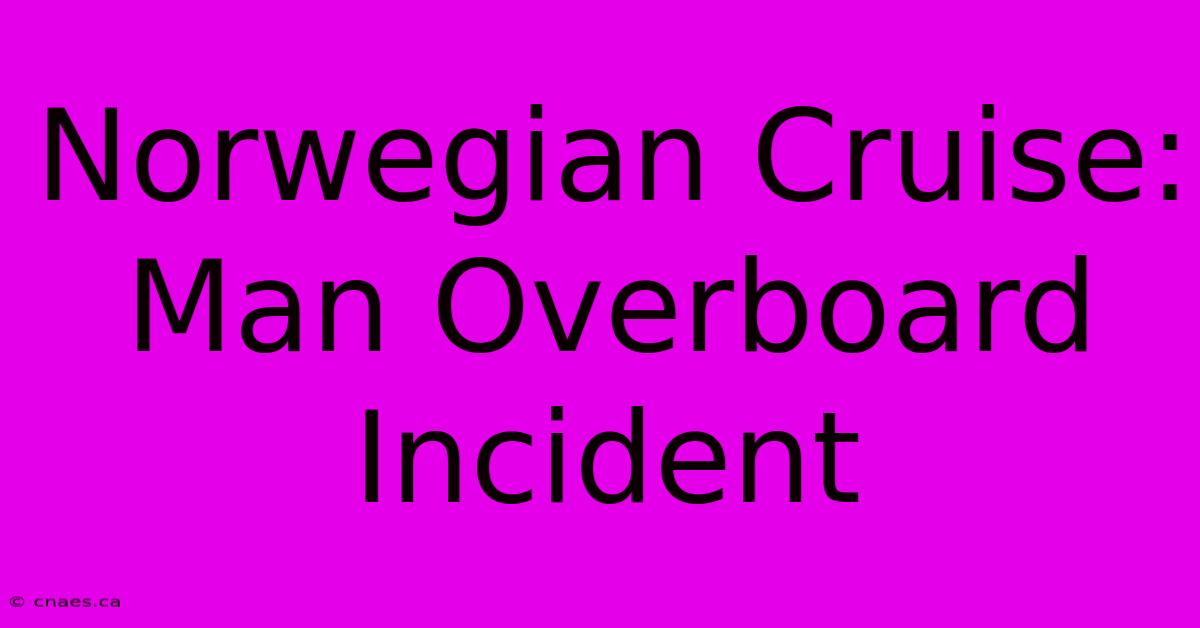 Norwegian Cruise: Man Overboard Incident