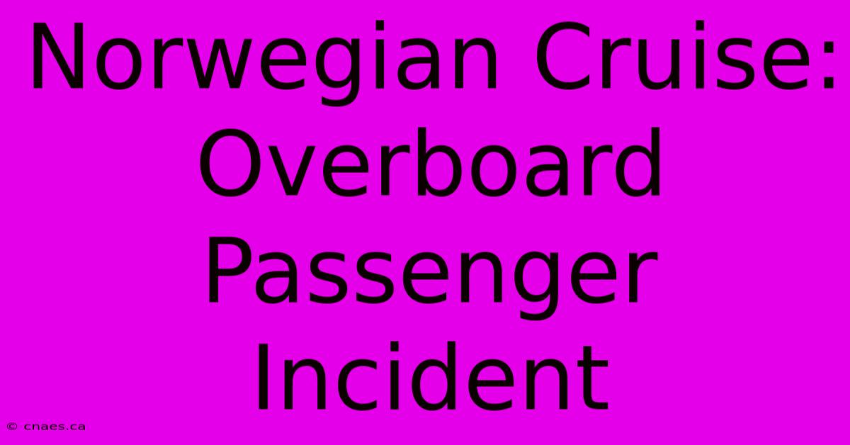 Norwegian Cruise: Overboard Passenger Incident