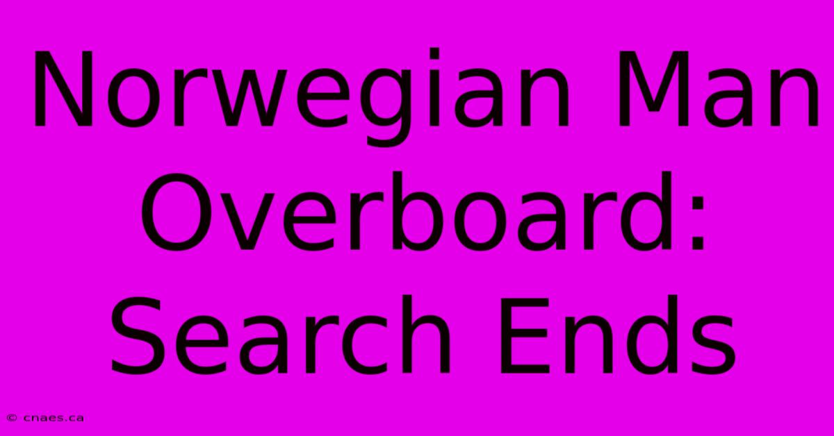 Norwegian Man Overboard: Search Ends