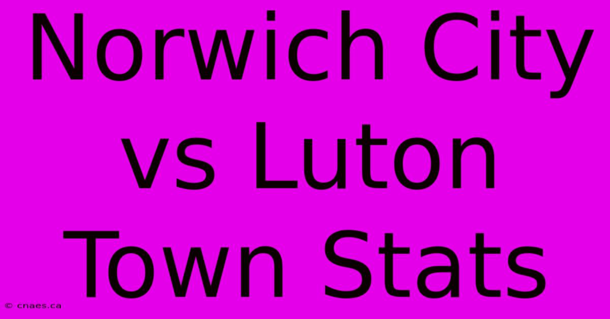 Norwich City Vs Luton Town Stats