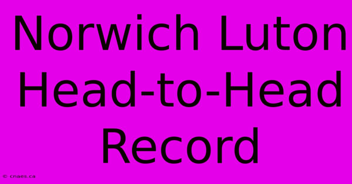 Norwich Luton Head-to-Head Record