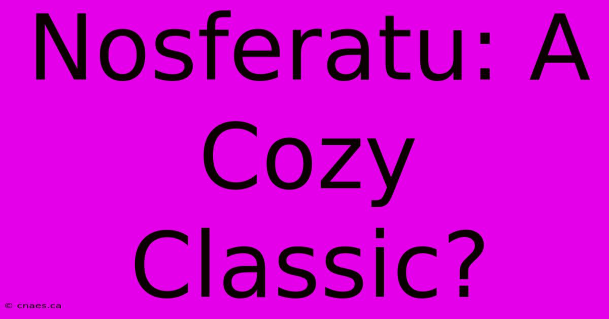 Nosferatu: A Cozy Classic?