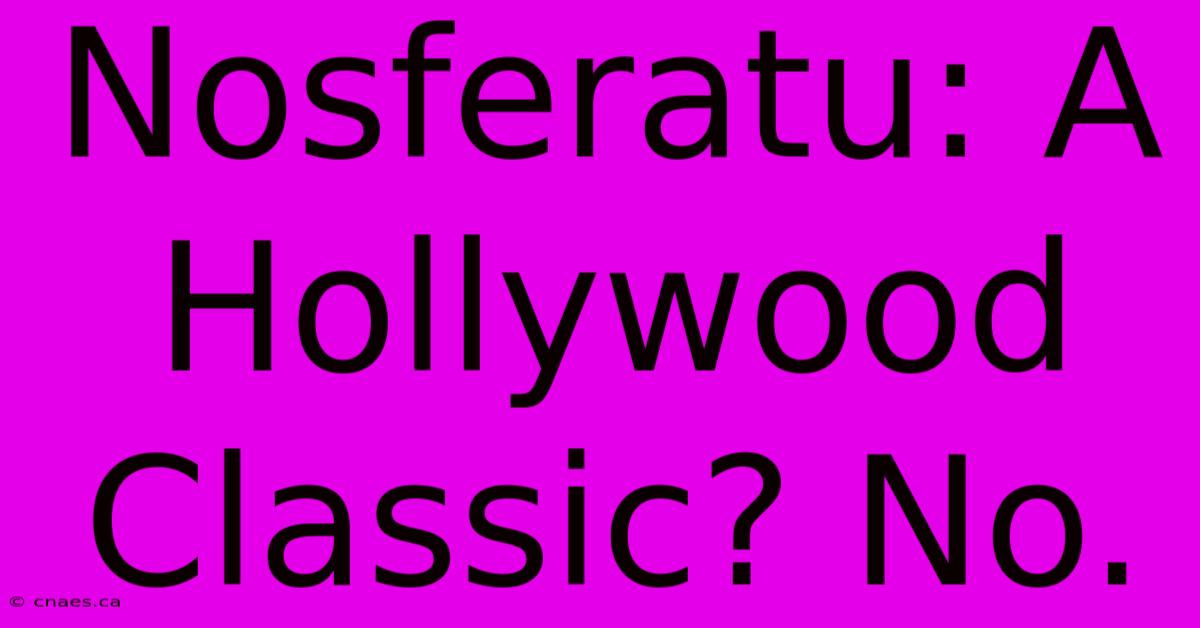 Nosferatu: A Hollywood Classic? No.