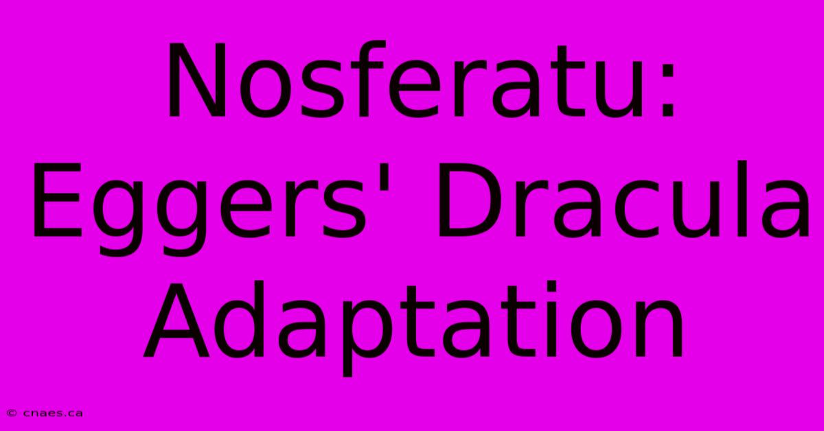 Nosferatu: Eggers' Dracula Adaptation