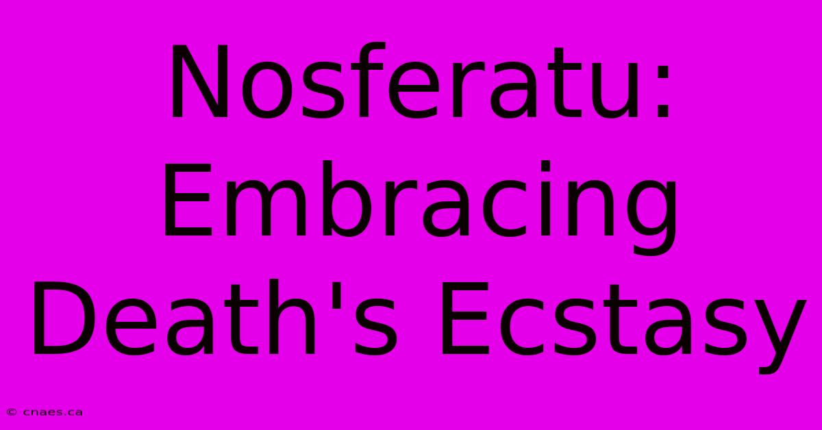 Nosferatu: Embracing Death's Ecstasy