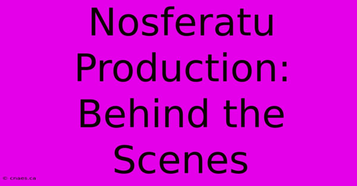 Nosferatu Production: Behind The Scenes