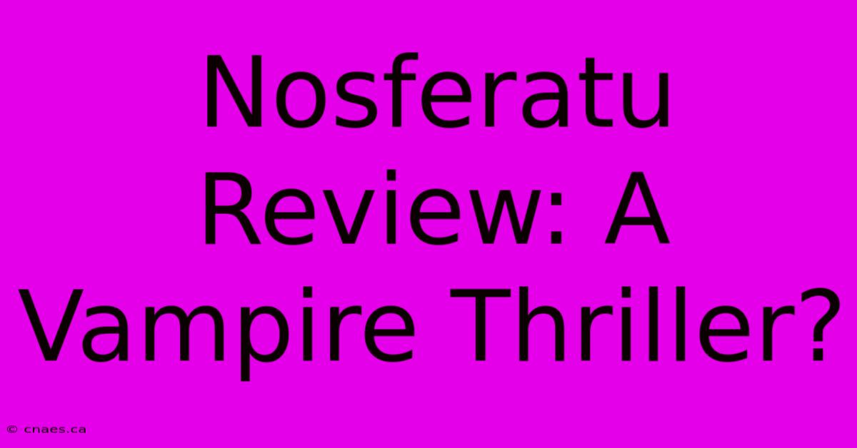 Nosferatu Review: A Vampire Thriller?