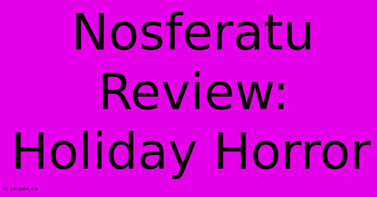 Nosferatu Review: Holiday Horror