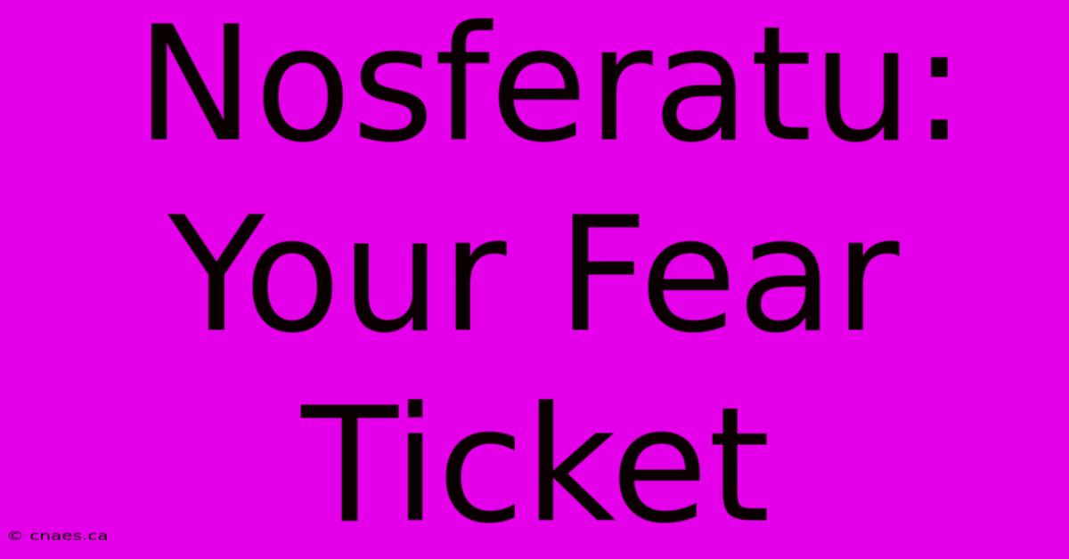 Nosferatu: Your Fear Ticket