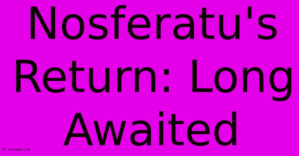 Nosferatu's Return: Long Awaited