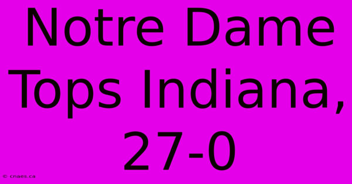 Notre Dame Tops Indiana, 27-0