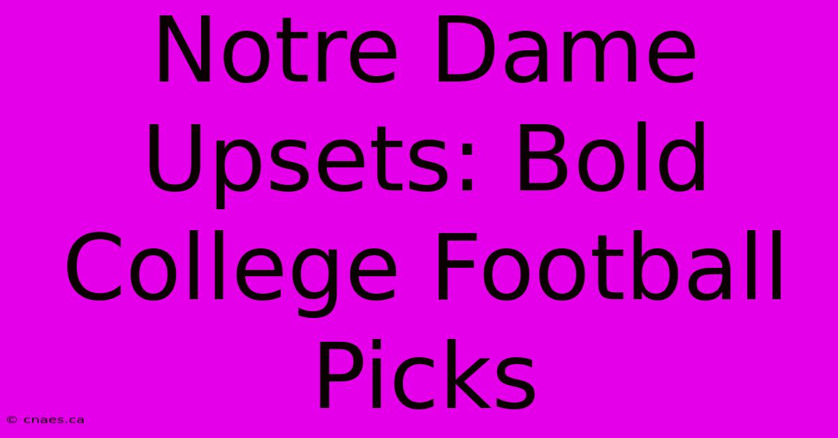 Notre Dame Upsets: Bold College Football Picks