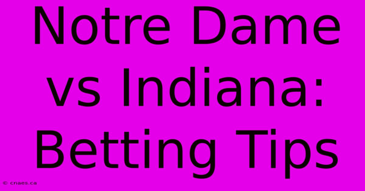 Notre Dame Vs Indiana: Betting Tips