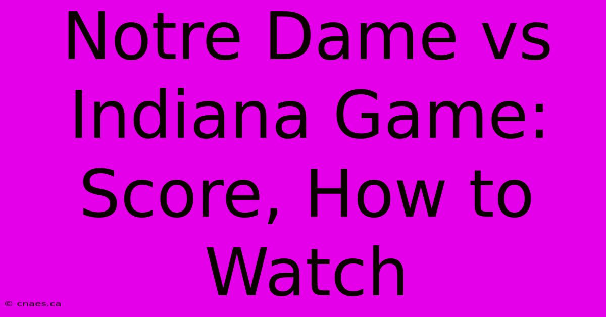 Notre Dame Vs Indiana Game: Score, How To Watch