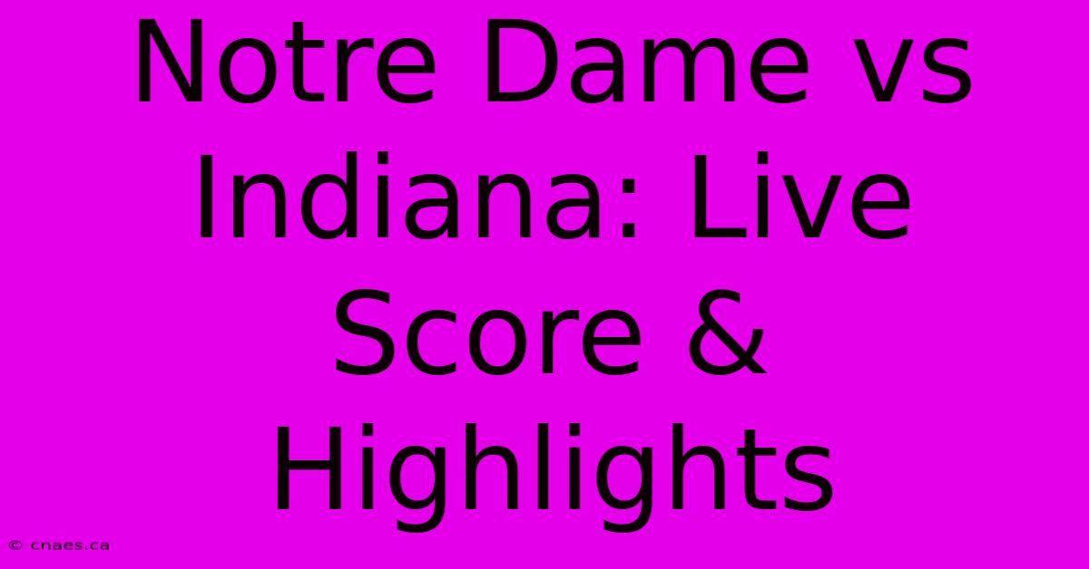 Notre Dame Vs Indiana: Live Score & Highlights