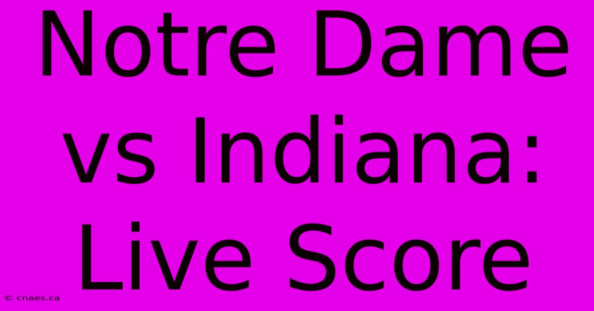 Notre Dame Vs Indiana: Live Score