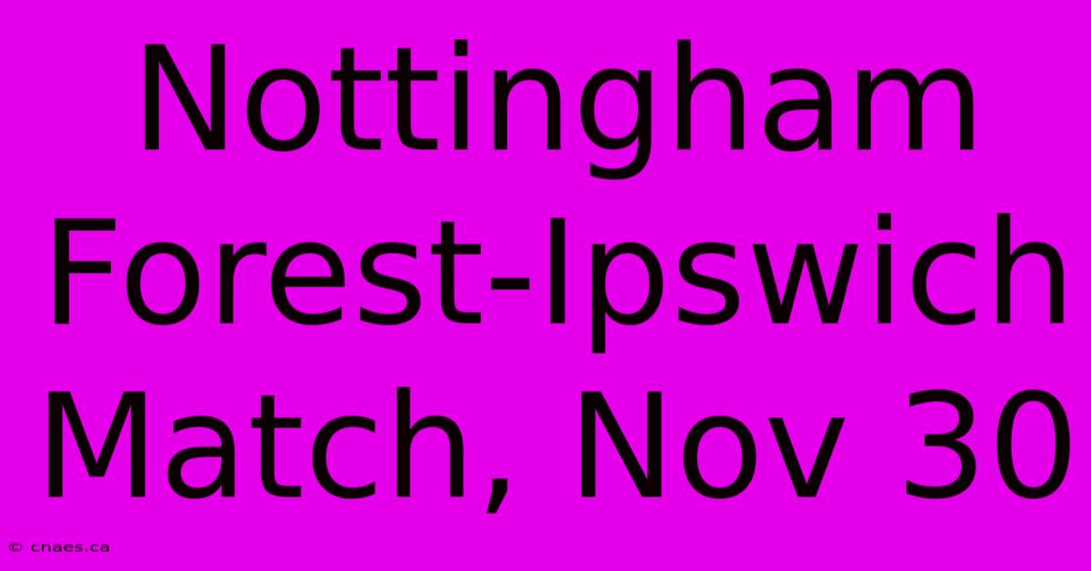 Nottingham Forest-Ipswich Match, Nov 30