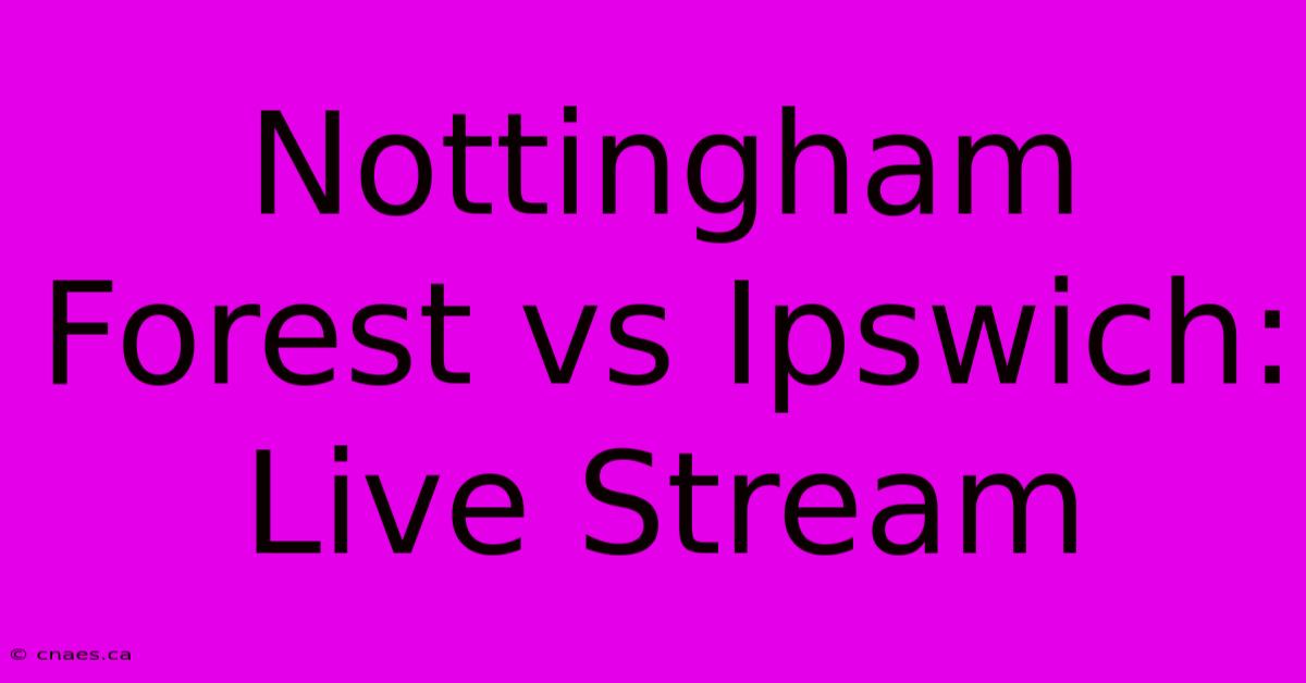 Nottingham Forest Vs Ipswich: Live Stream