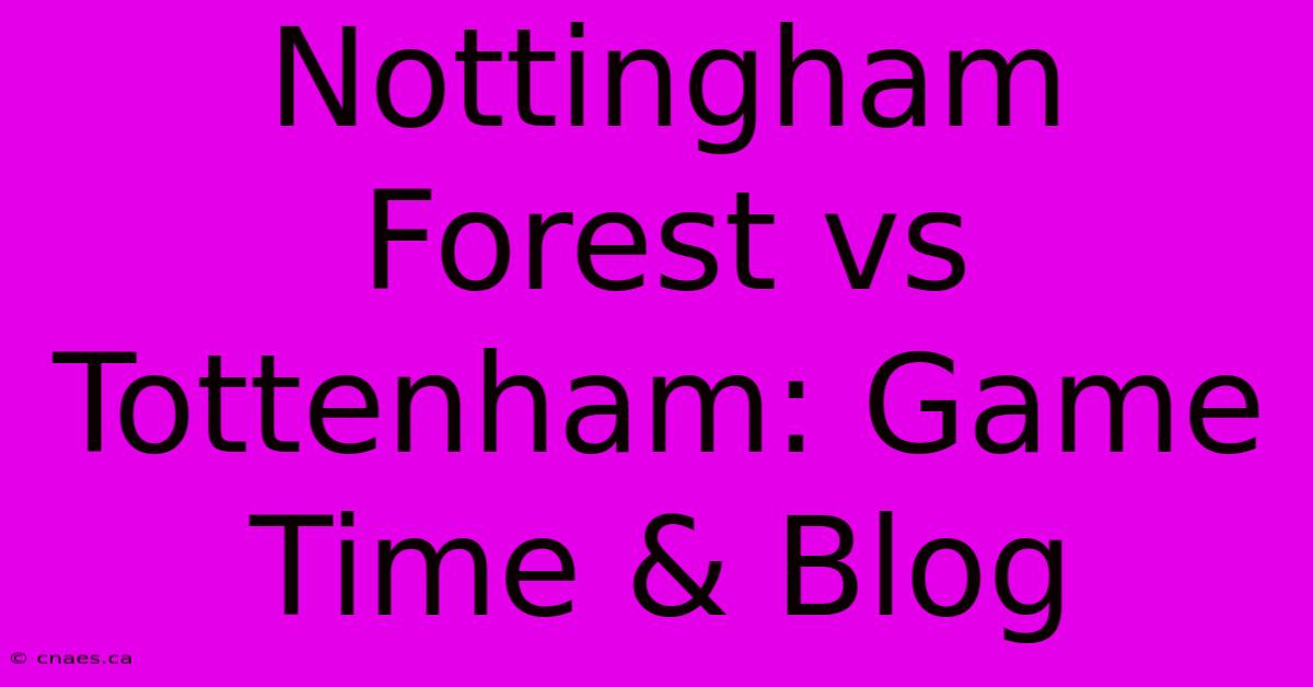 Nottingham Forest Vs Tottenham: Game Time & Blog