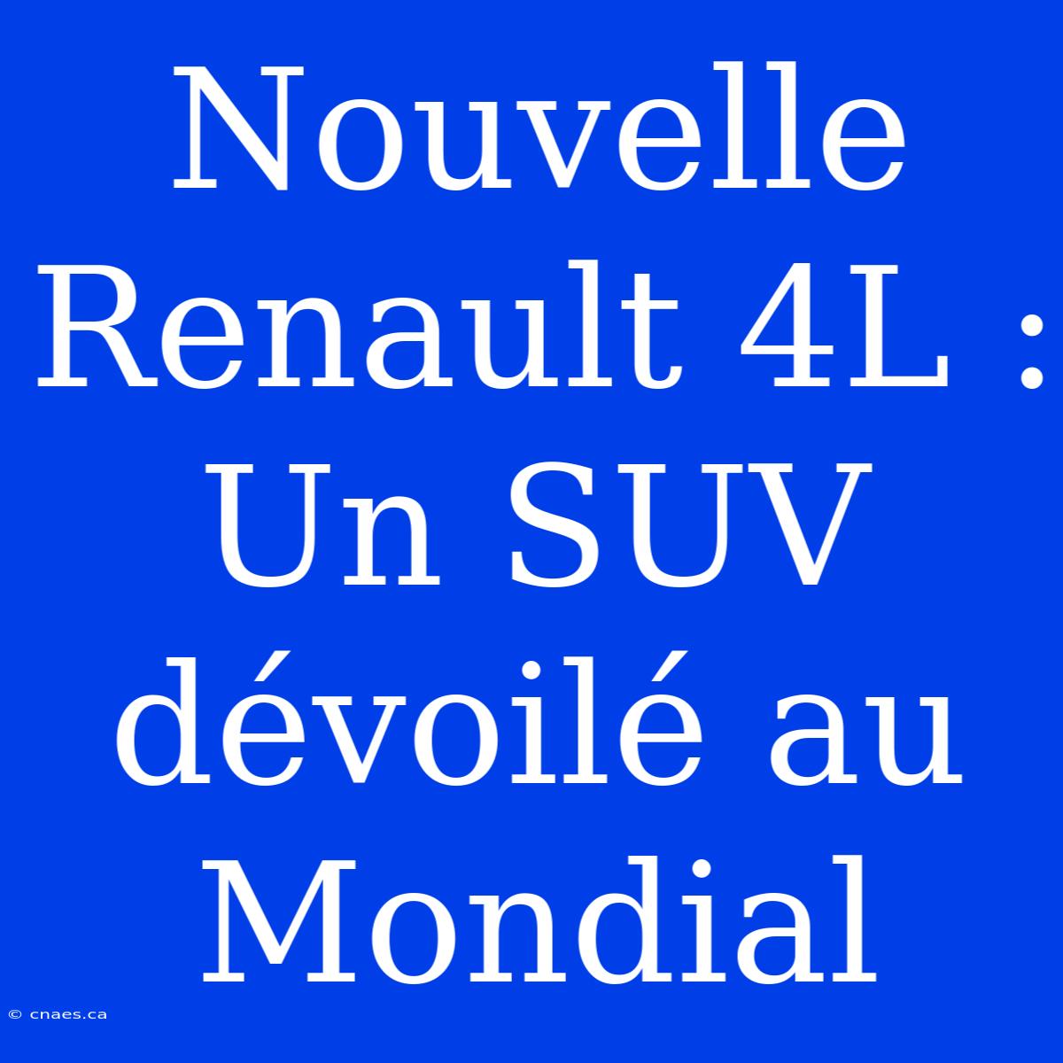 Nouvelle Renault 4L : Un SUV Dévoilé Au Mondial