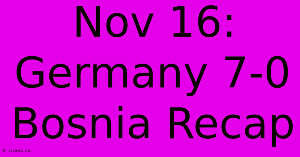 Nov 16: Germany 7-0 Bosnia Recap