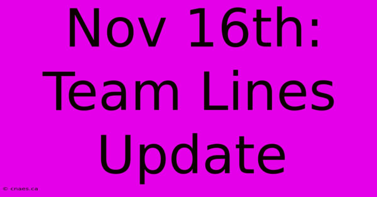 Nov 16th: Team Lines Update