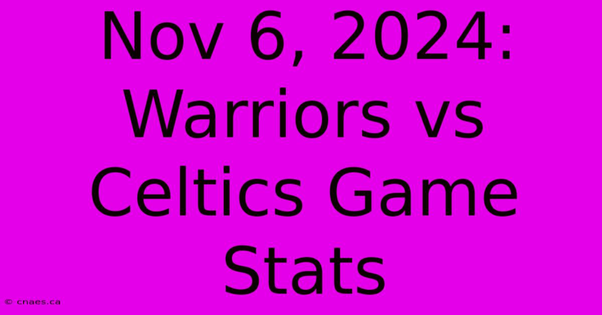 Nov 6, 2024: Warriors Vs Celtics Game Stats 