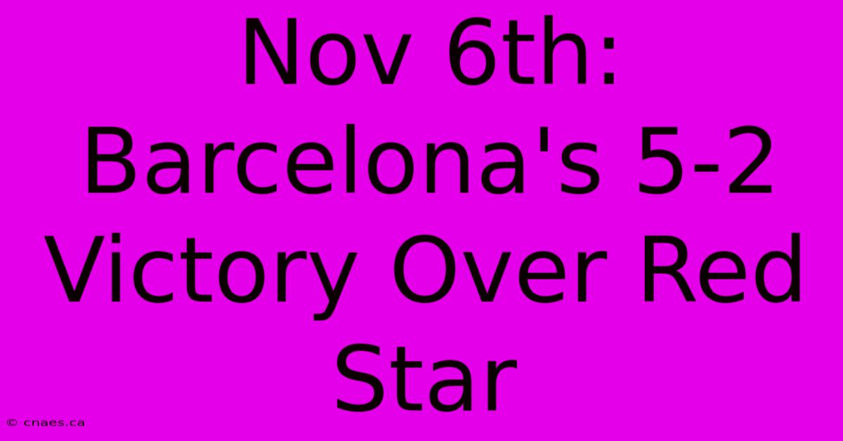 Nov 6th: Barcelona's 5-2 Victory Over Red Star 